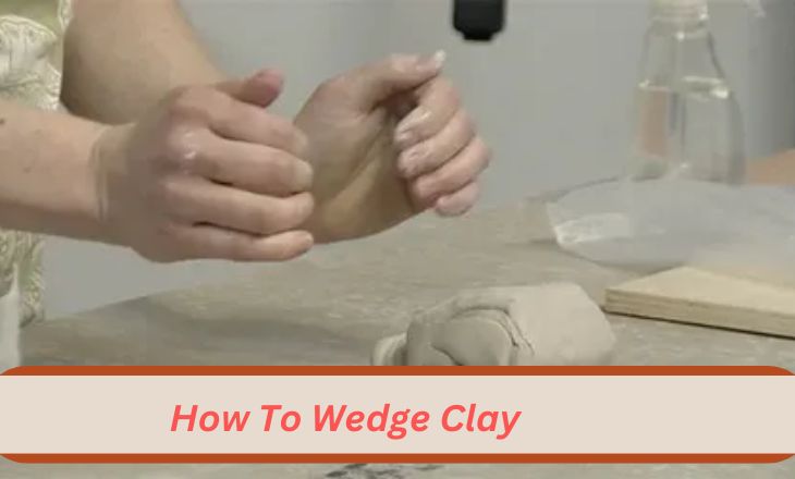 How To Wedge Clay