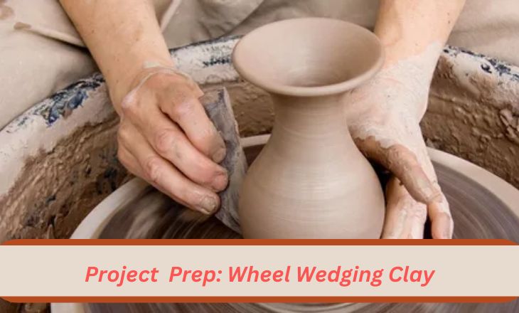 Project Prep: Wheel Wedging Clay