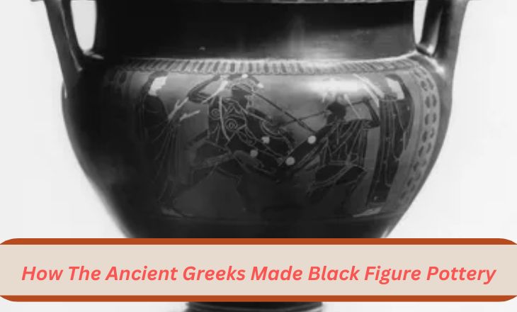 How The Ancient Greeks Made Black Figure Pottery