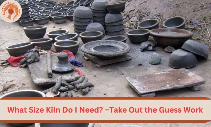 What Size Kiln Do I Need? –Take Out the Guess Work