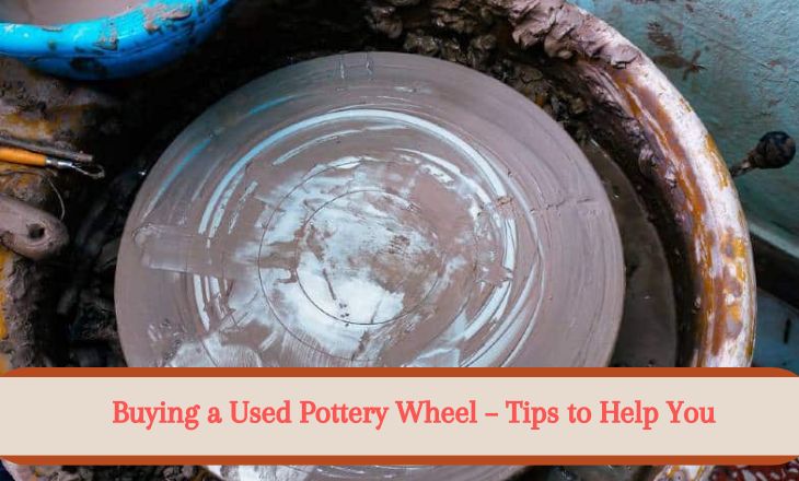 Buying a Used Pottery Wheel – Tips to Help Your Search