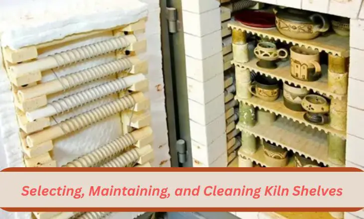 Selecting, Maintaining, and Cleaning Kiln Shelves