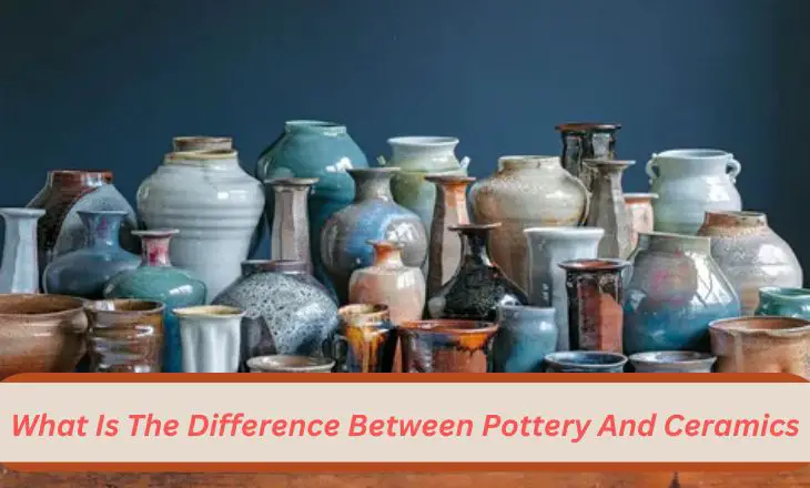 What Is The Difference Between Pottery And Ceramics